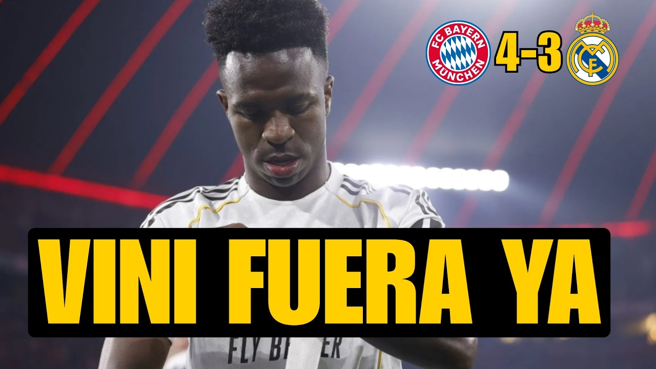 VINICIUS FUERA YA: BAYERN 4-3 REAL MADRID