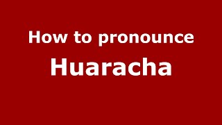 How to pronounce Huaracha