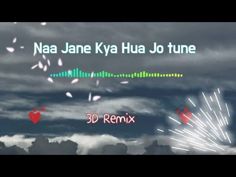 Naa Jane Kya Hua Jo Tu Ne Choo Liya 3D Remix