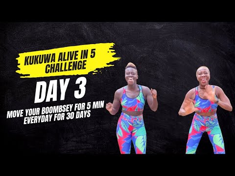 DAY 3: Kukuwa Alive in 5 | 30 Day Challenge