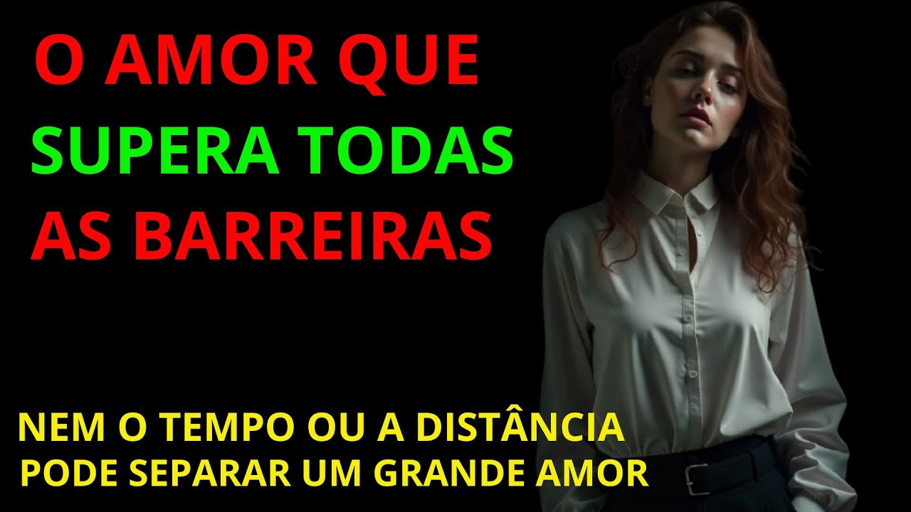O AMOR QUE SUPERA TODAS AS BARREIRAS NEM O TEMPO OU A DISTÂCIA PODE SEPARAR UM GRANDE AMOR