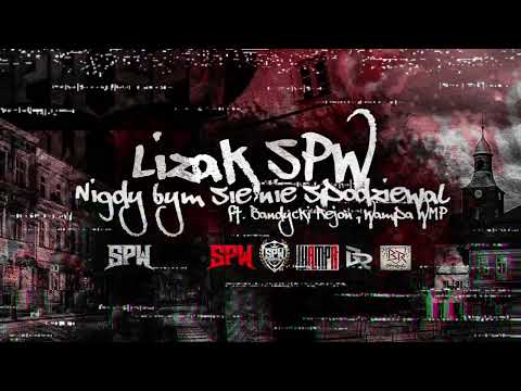 Lizak SPW - Nigdy bym się nie spodziewał (ft. Bandycki Rejon, Wampa WMP)
