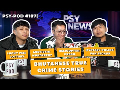 BHUTANESE TRUE CRIME: MYSTERIOUS DEATH after POLICE van ESCAPE  | PSY-POD#107