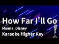 【Karaoke Instrumental】How Far I'll Go / Moana, Disney 【Higher Key】