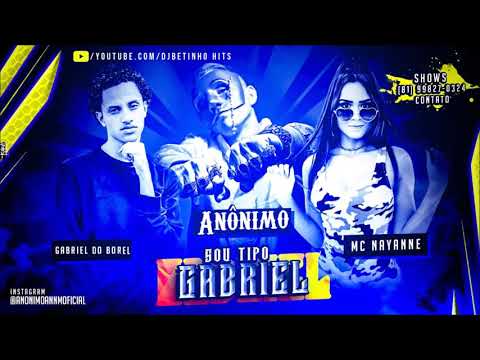 ANÔNIMO GABRIEL DO BOREL MC NAYANNE - SOU TIPO GABRIEL - MUSICA NOVA