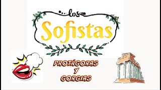 SOFISTAS: Protágoras y Gorgias.