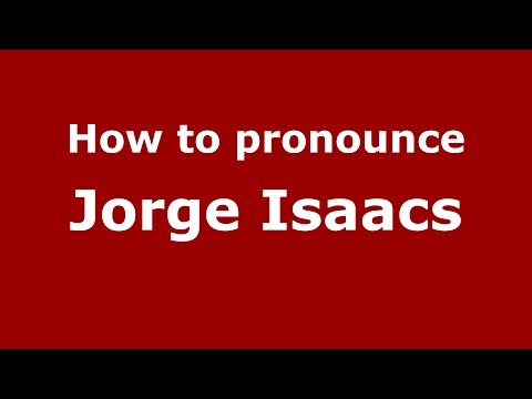 How to pronounce Jorge Isaacs (Colombian Spanish/Colombia)  - PronounceNames.com