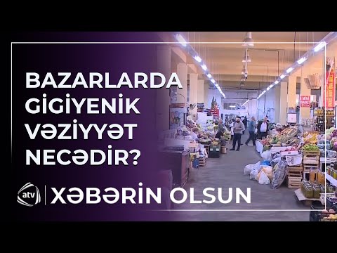 Bazarlarda sanitar-gigiyenik vəziyyət necədi?