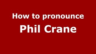 How to pronounce Phil Crane