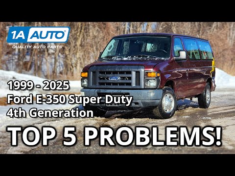 Top 5 Problems Ford E-350 Super Duty Van 1999-2025 4th Generation