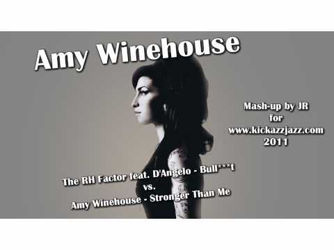 Amy Winehouse - Stronger Than Me vs. The RH Factor feat. D'Angelo - Bull***t