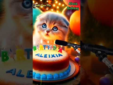 HAPPY BIRTHDAY ALEXIA | HAPPY BIRTHDAY SONG WITH NAMES | Adorable Cute Cat 😺 #cat #cute