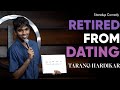 Retired From Dating | Stand Up Comedy By Tarang Hardikar