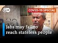 COVID-19 jabs may fail to reach stateless people | COVID-19 Special