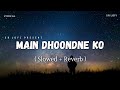 Main Dhoondne Ko Zamaane Mein Lyrics - Lofi (Slowed + Reverb) | Arijit Singh | SR Lofi