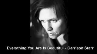 Garrison Starr - Everything You Are Is Beautiful