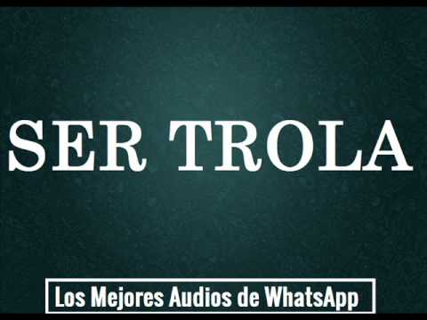 SER TROLA - Los Mejores Audios de WhatsApp