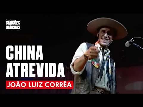CHINA ATREVIDA -  JOÃO LUIZ CORRÊA (AO VIVO - SHOW DVD MÚSICA E CULTURA GAÚCHA VOL. 1)