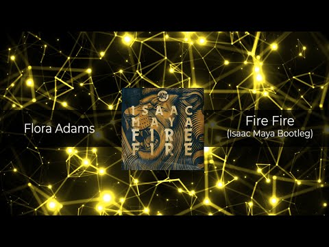 Flora Adams - Fire Fire (Isaac Maya Bootleg) 𝗙𝗥𝗘𝗘 𝗗𝗢𝗪𝗡𝗟𝗢𝗔𝗗