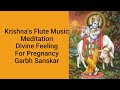 Krishna S Flute Music Flute Music For Pregnancy Divine Feeling Garbh Sanskar Meditation
