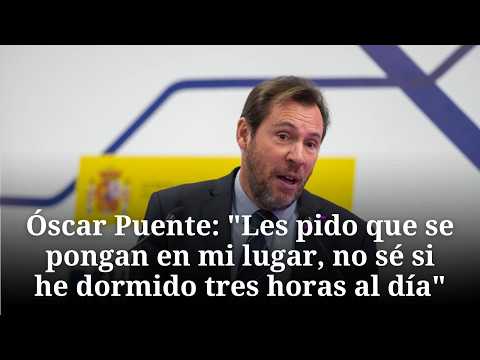 Óscar Puente: "Les pido que se pongan en mi lugar, no sé si he dormido tres horas al día"