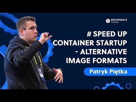 DevOpsDays Warsaw 2024: Patryk Piętka - # Speed up container startup - Alternative image formats