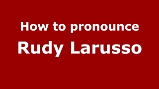 How to pronounce Rudy Larusso