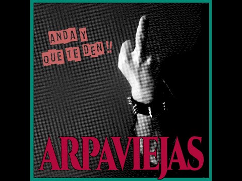 Arpaviejas  "ANDA Y QUE TE DEN"