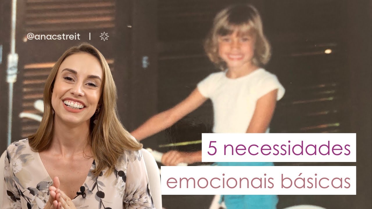 5 NECESSIDADES EMOCIONAIS BÁSICAS & entenda melhor o que você precisa emocionalmente