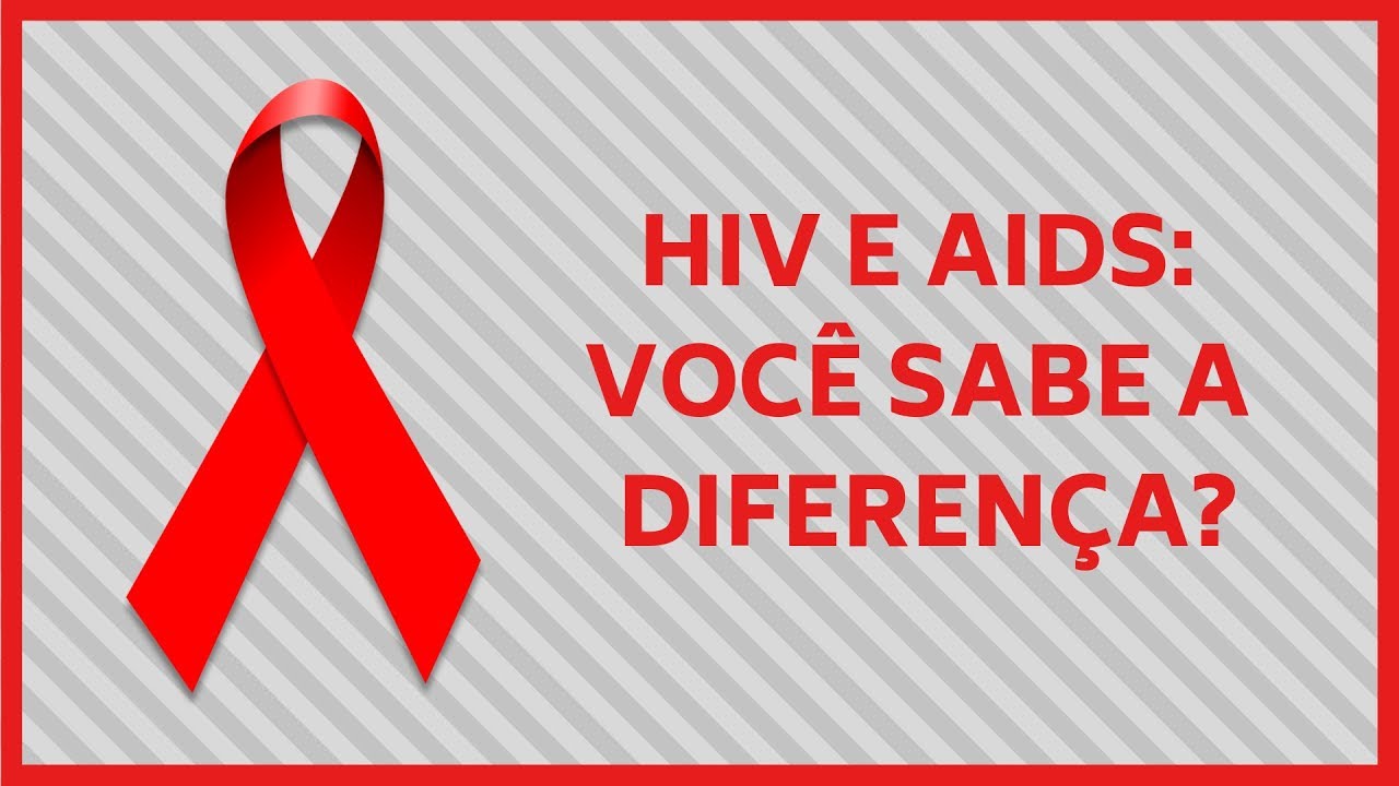 HIV e Aids: Você sabe a diferença?