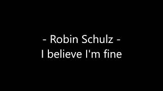 Robin Schulz - I believe I&#39;m fine Lyrics