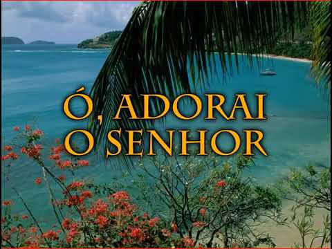 002 Ó adorai o Senhor