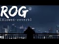 Rog || Slowed-Reverb ||
