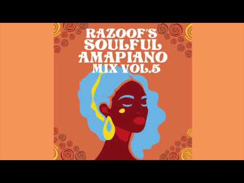 Razoof's Soulful Amapiano MixVol.5, Kelvin Momo, Gaba Cannal, Babalwa M, MFRSouls, Yumbs, Zwayetoven