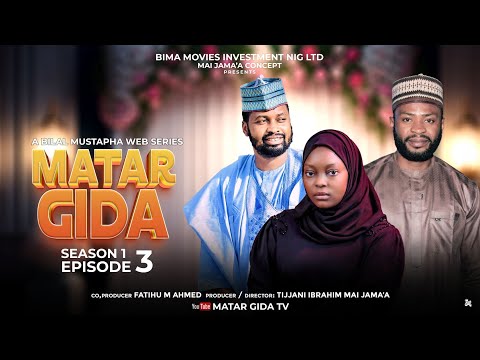 MATAR GIDA episode 3 original (Bilal Mustapha, Ibrahim dady, Abdul buba, mai lumfashi, Amina fillo)