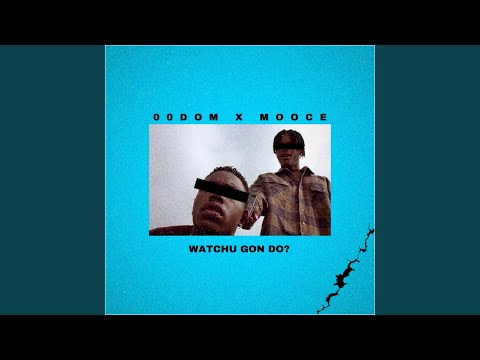 Watchu Gon Do (feat. 00dom)