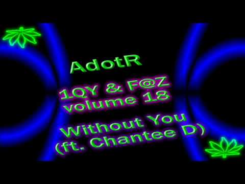1QY & F@Z VOLUME 18 - ADOTR FT CHANTEE D - WITH OUT YOU (1QY & F@Z REMIX)