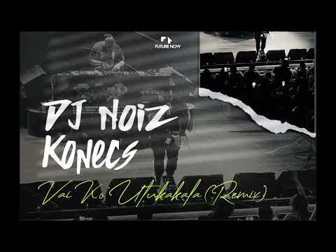 DJ Noiz, Konecs - Vai Ko 'Utukakala (Remix)