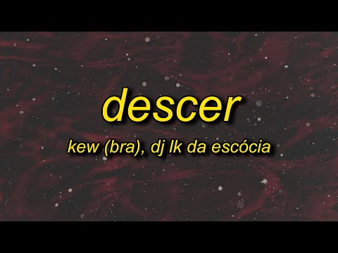 Kew, Dj LK da Escócia - Descer (Letra/Lyrics) | viciado em ver ela descer