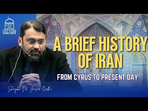 A Brief History of Iran | Shaykh Dr. Yasir Qadhi
