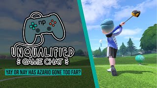 Unqualified Game Chat Ep. 61 - Yay or Nay Has Azario Gone Too Far?