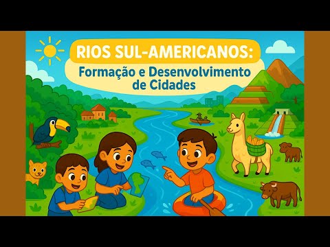 [ Cp. 8 ] 🌊 RIOS DA AMÉRICA DO SUL: HISTÓRIA, CULTURA E DESENVOLVIMENTO | História | 5º ANO