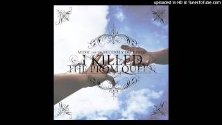 I Killed The Prom Queen - Your Shirt Would Look Better With A Columbian Neck Tie (Original Version)