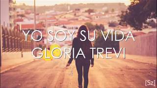 Gloria Trevi - Yo Soy Su Vida (Letra)
