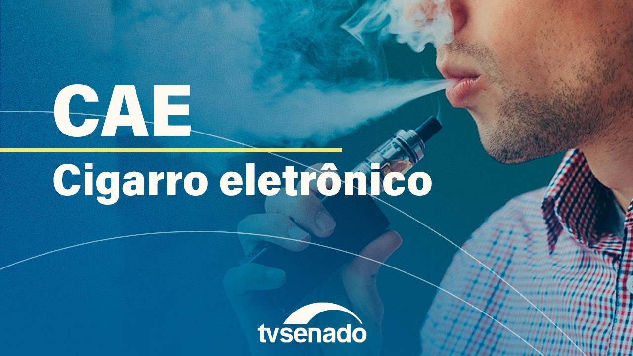 Ao vivo: CAE vota projeto que regulamenta os cigarros eletrônicos – 20/8/24