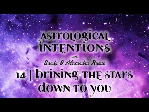 Astrological Intentions with Sandy & Alexandra Rueve - #14 | Bringing The Stars Down To You