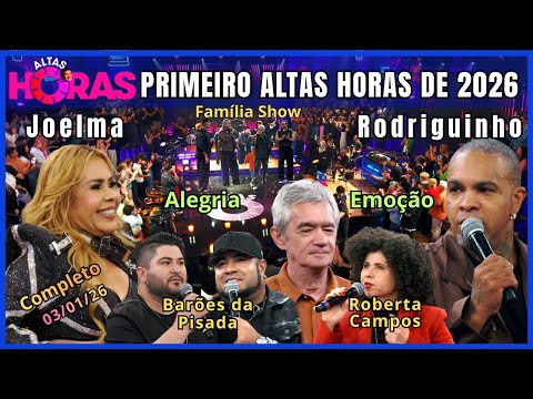 Altas Horas 2026 completo 03/01/26 com Joelma, Rodriguinho, Barões da Pisadinha e Roberta Campos