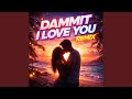 Dammit I Love You Remix