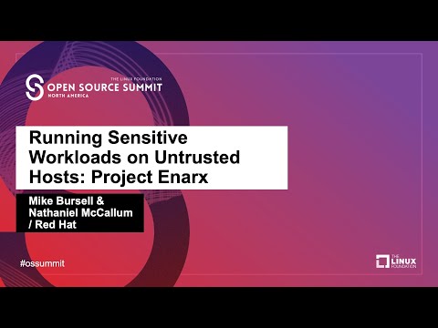 Running Sensitive Workloads on Untrusted Hosts: Project Enarx - Mike Bursell & Nathaniel McCallum