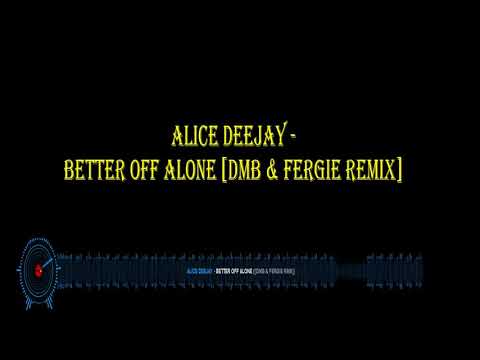 Alice Deejay - Better Off Alone - DMB & FERGIE RMX